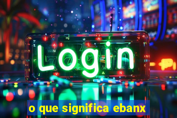 o que significa ebanx